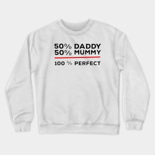 50% Daddy 50% Mummy 100% Perfect Crewneck Sweatshirt